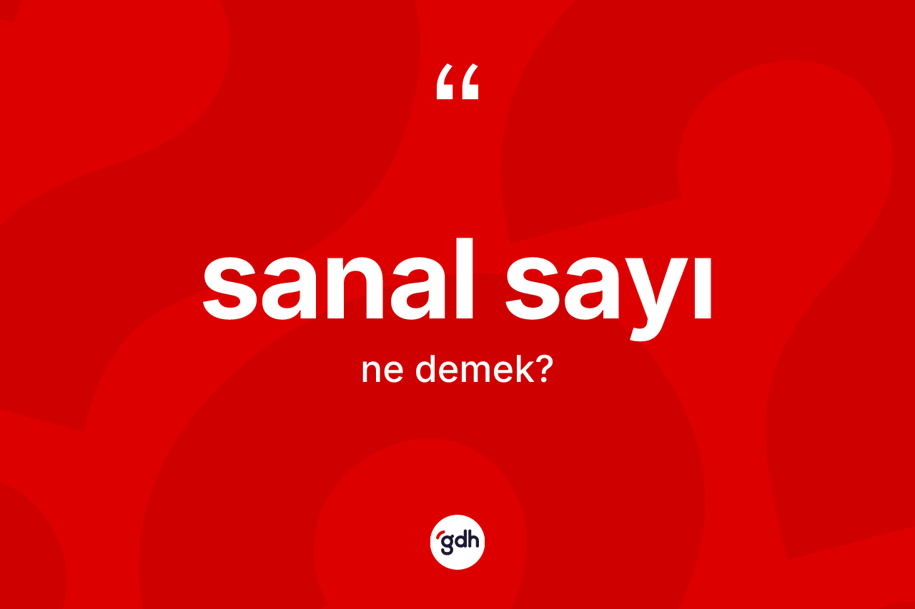 Sanal sayı kelimesinin tanımı nedir?