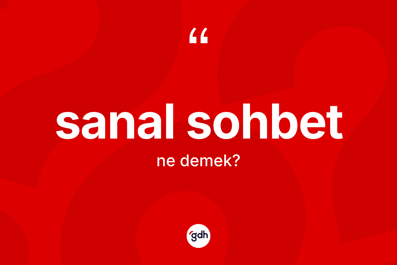 Sanal sohbet kelimesi ne anlama gelir?