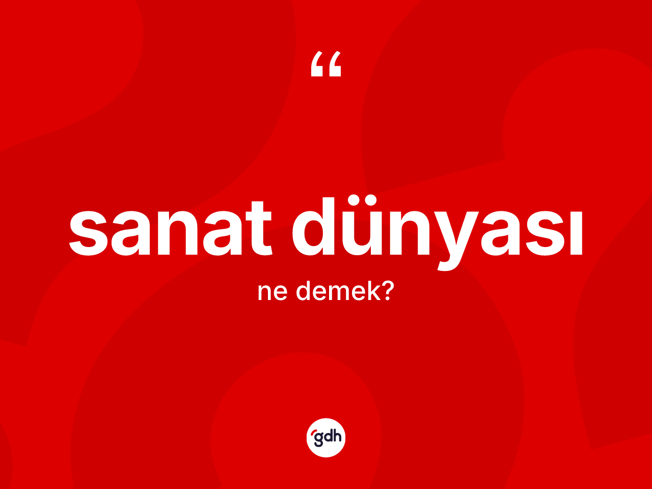 Sanat dünyası kelimesinin tanımı nedir? Sanat dünyası kelimesinin kaç farklı anlamı var?