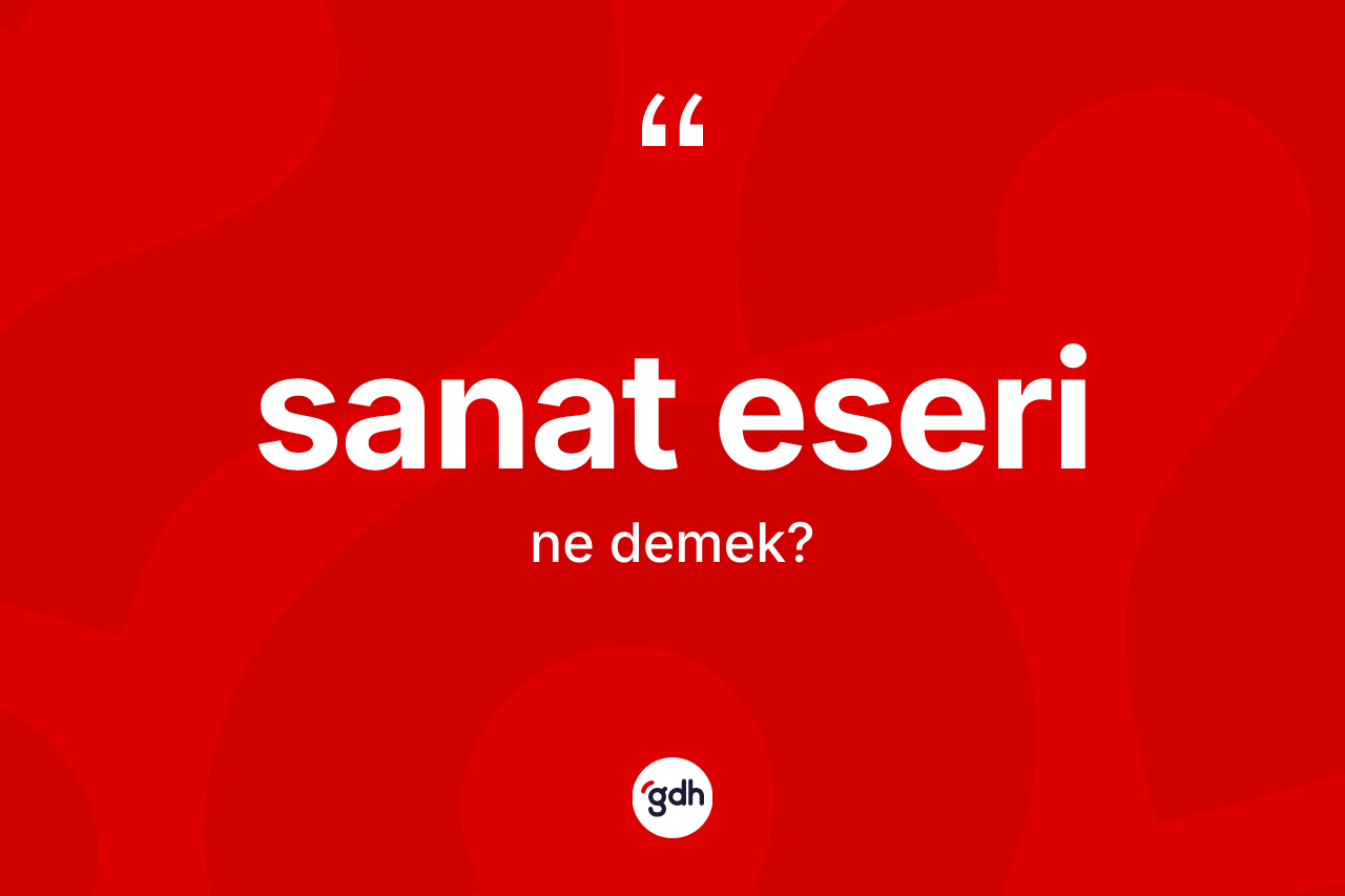 Sanat eseri nedir? Sanat eserinin halk arasındaki kullanımı nasıldır?