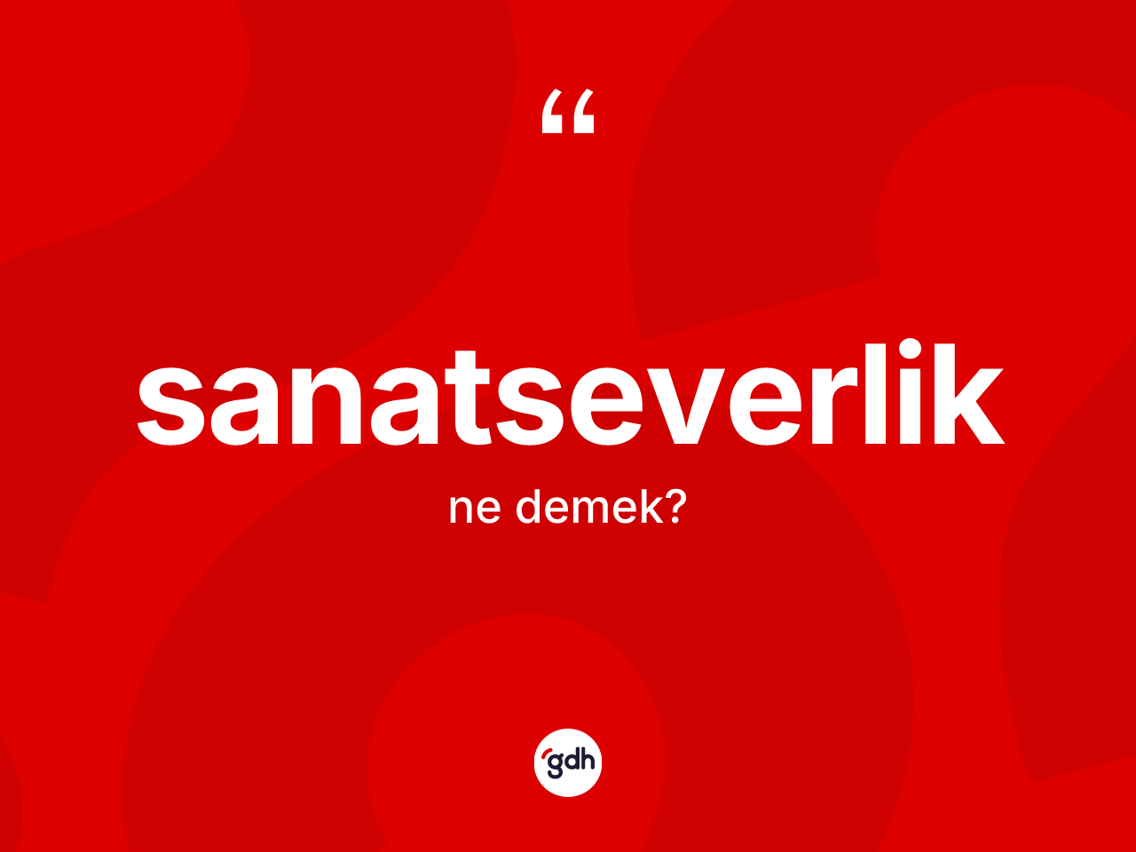 Sanatseverlik kelimesi nedir? Sanatseverliğin TDK'ya göre anlamı nedir?