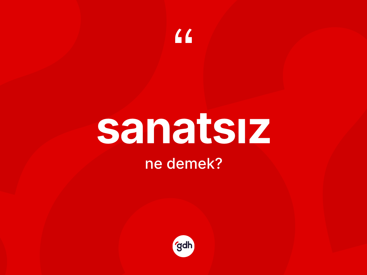 Sanatsız ne anlama gelir? Sanatsız kelimesinin TDK'ya göre açıklaması nedir?