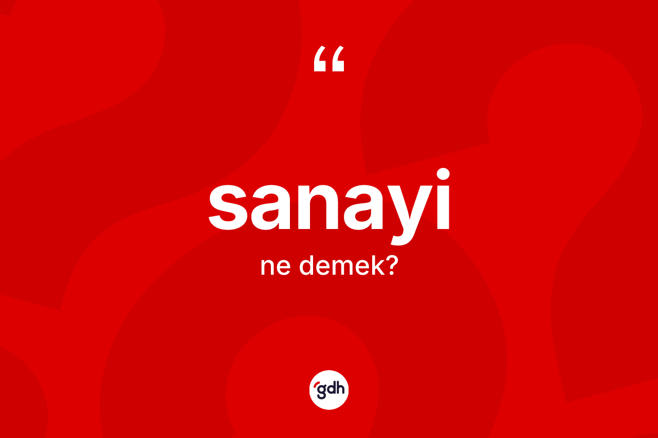 Sanayi kelimesi nedir? Sanayi kelimesinin özellikleri nelerdir?