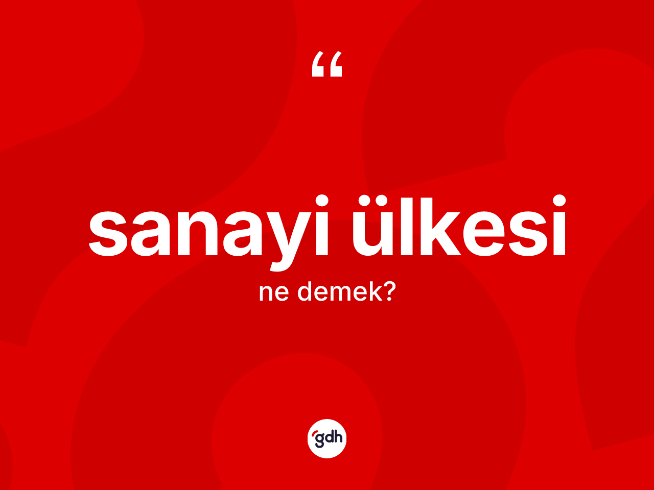 Sanayi ülkesi kelimesinin anlamı nedir? Sanayi ülkesi kelimesinin kaç farklı anlamı var?