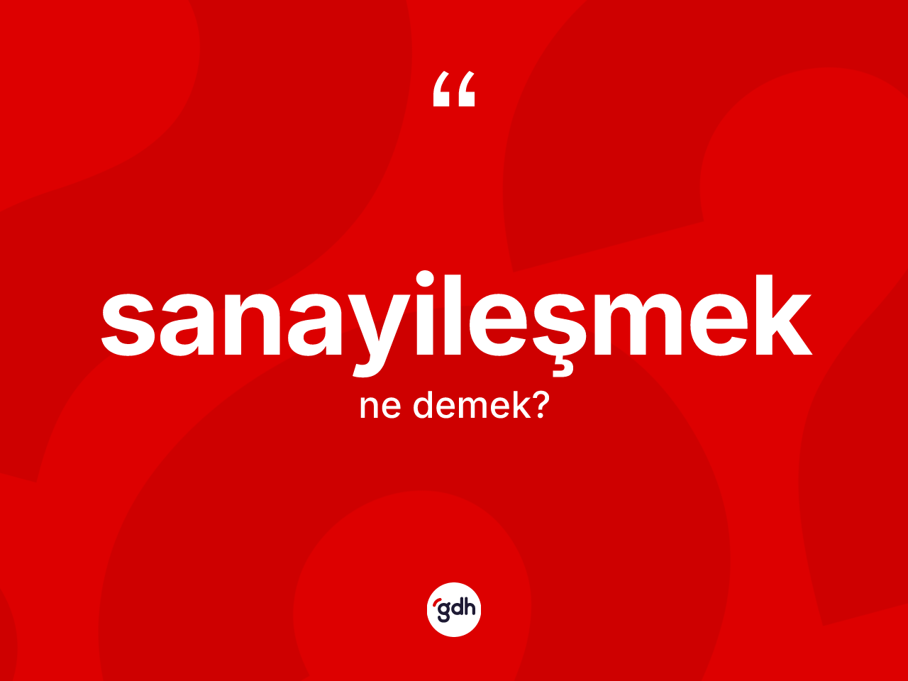 Sanayileşmek kelimesi nedir? Sanayileşmeğin TDK'ya göre anlamı nedir?