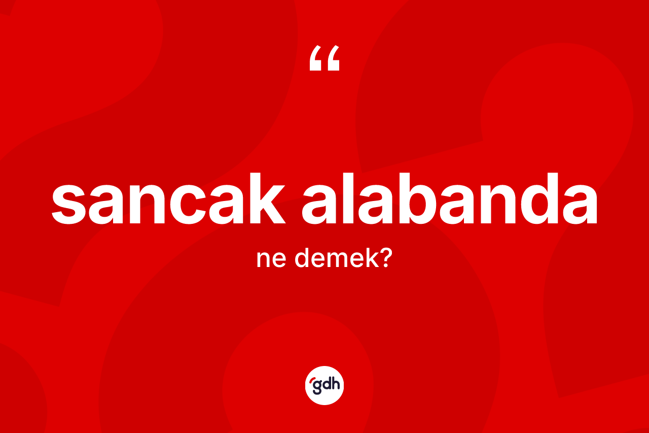 Sancak alabanda kelimesi ne demek?