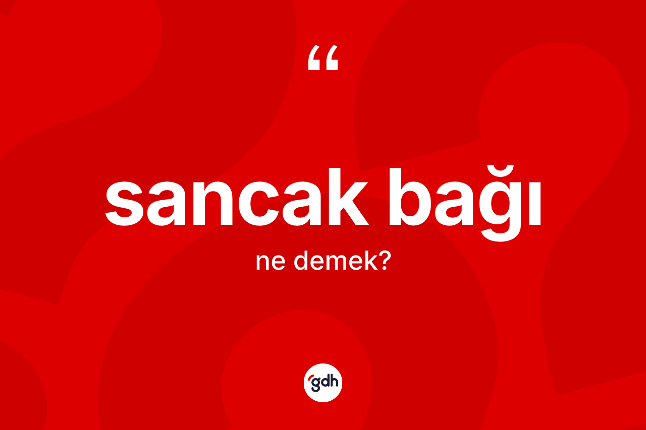 Sancak bağı kelimesinin anlamı nedir?