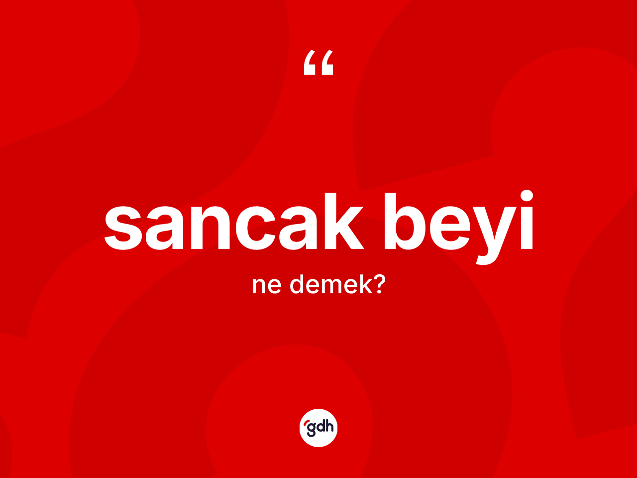 Sancak beyi kelimesinin tanımı nedir? Sancak beyi kelimesinin kaç farklı anlamı var?