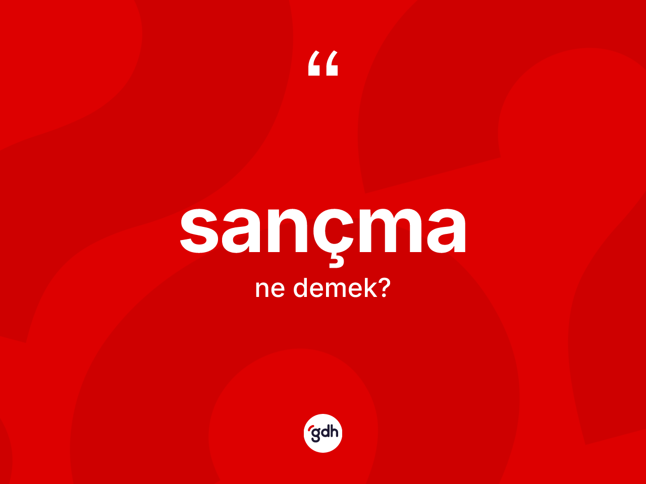 Sançma kelimesinin sözlükteki tanımı nedir? Sançma kelimesinin TDK'ya göre açıklaması nedir?