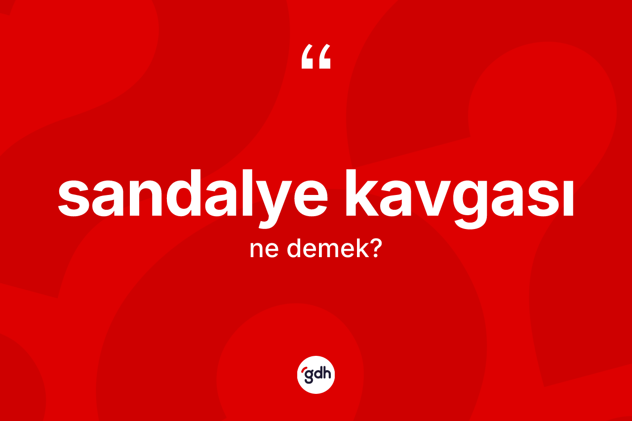 Sandalye kavgası kelimesinin anlamı nedir? Sandalye kavgasının kısaca tanımı nedir?