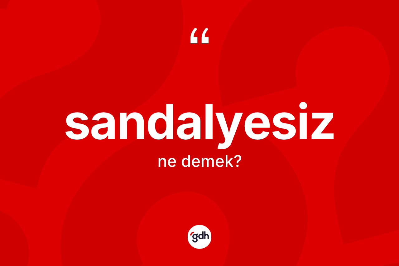 Sandalyesiz ne anlama gelir? Sandalyesizin TDK'ya göre anlamı nedir?