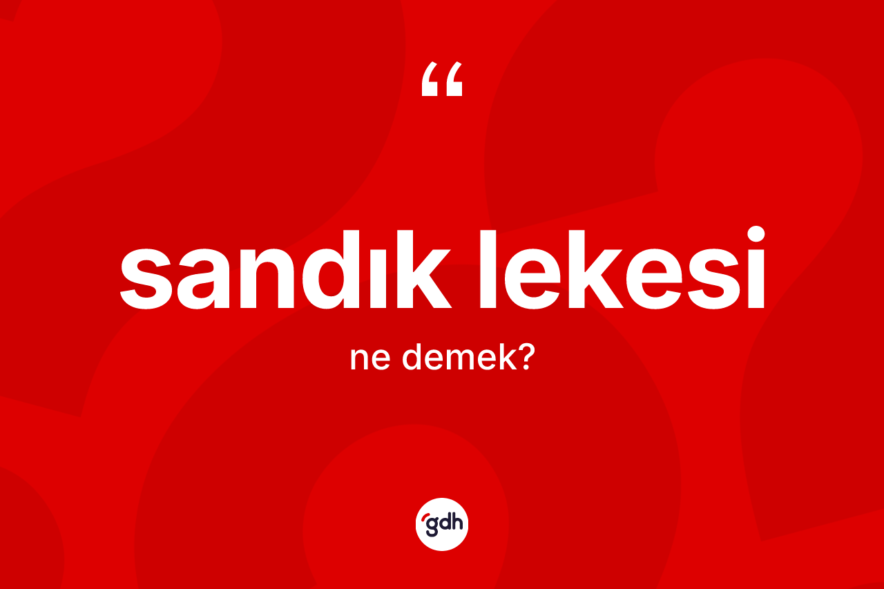 Sandık lekesi kelimesinin anlamı nedir? Sandık lekesinin kısaca tanımı nedir?