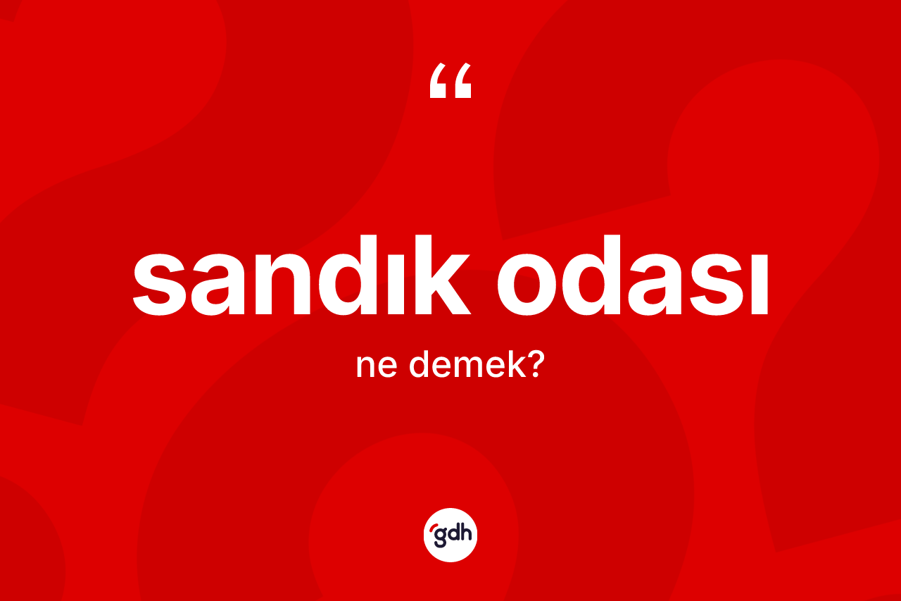 Sandık odası kelimesi ne demek?