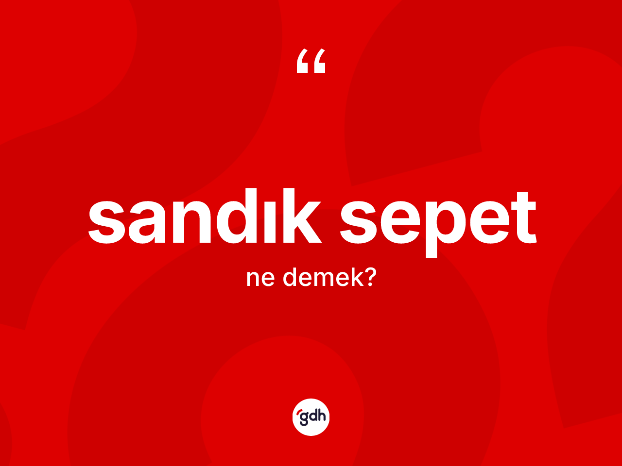 Sandık sepet ne anlama gelir? Sandık sepetin halk arasındaki kullanımı nasıldır?