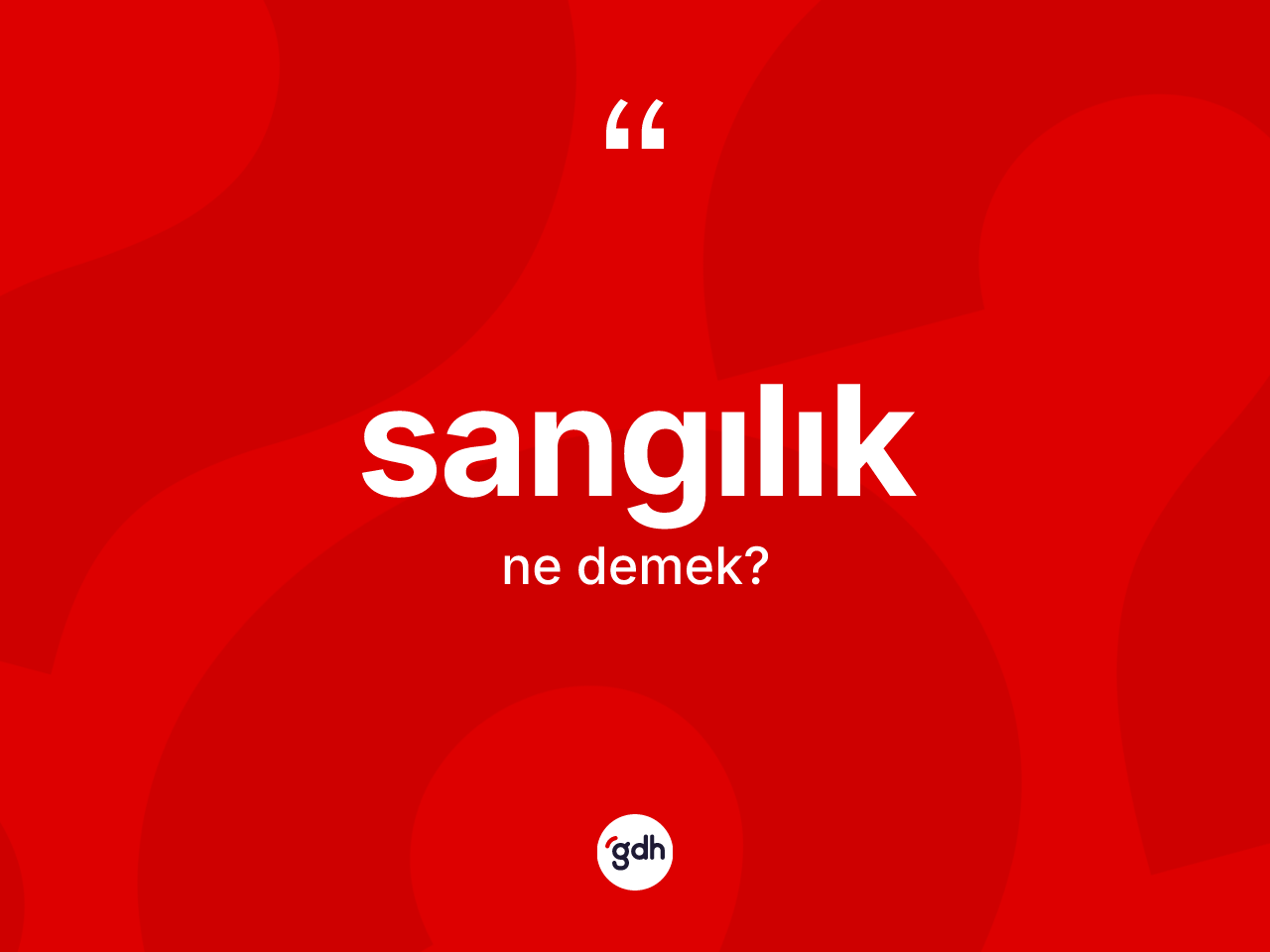 Sangılık ne anlama gelir? Sangılık kelimesinin kaç farklı anlamı var?