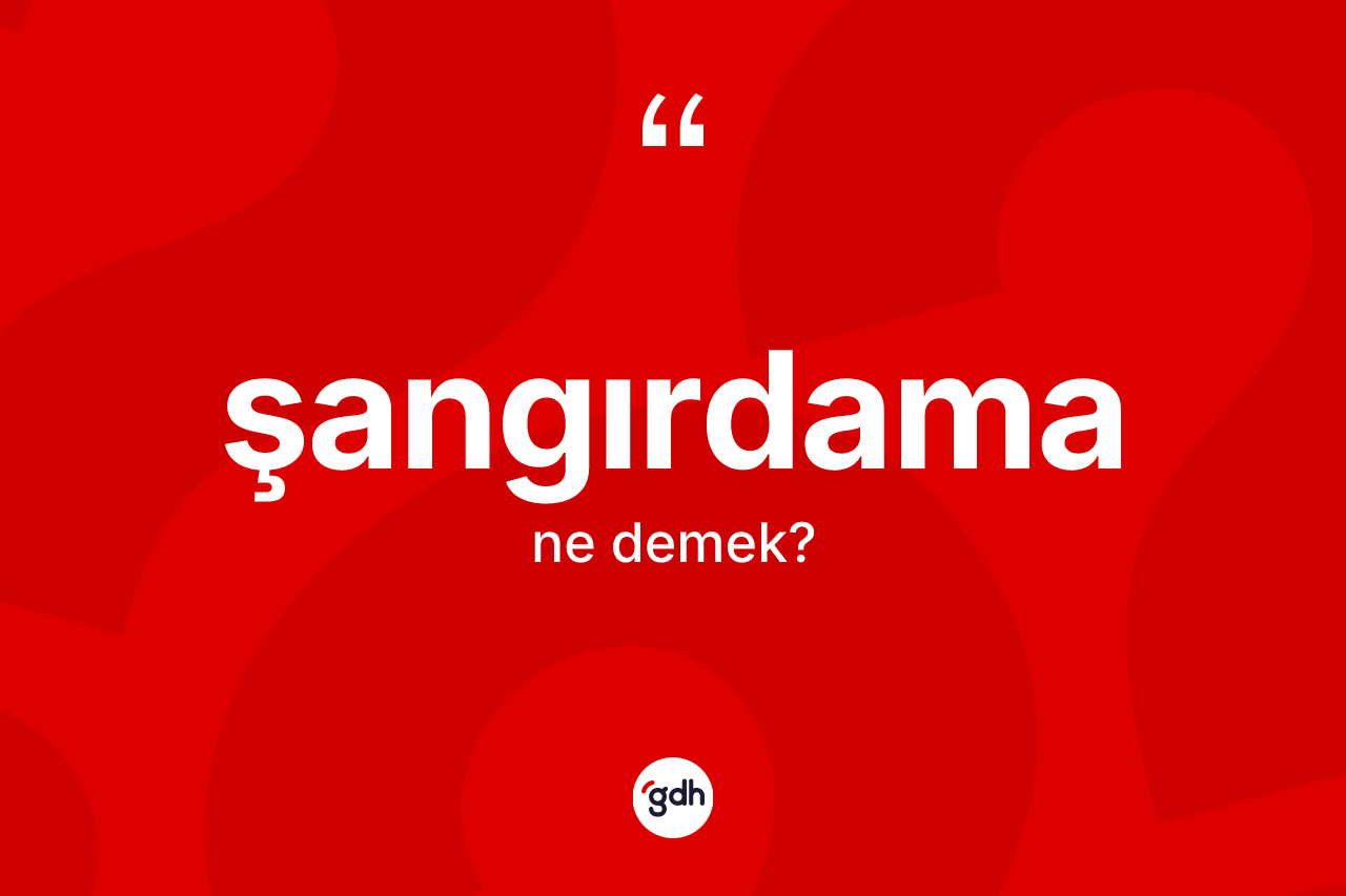 Şangırdama nedir?