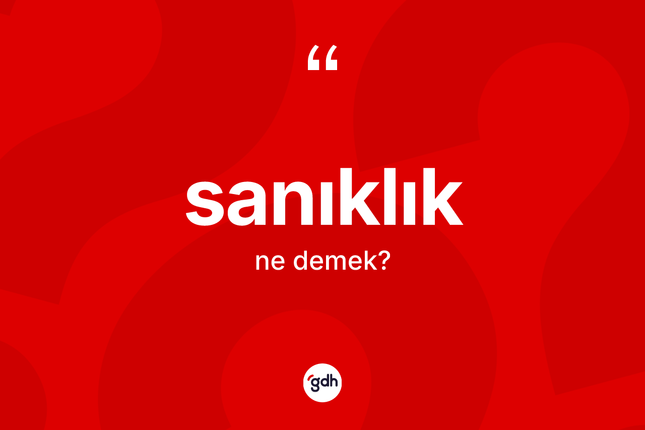 Sanıklık kelimesinin anlamı nedir? Sanıklığın TDK'ya göre anlamı nedir?