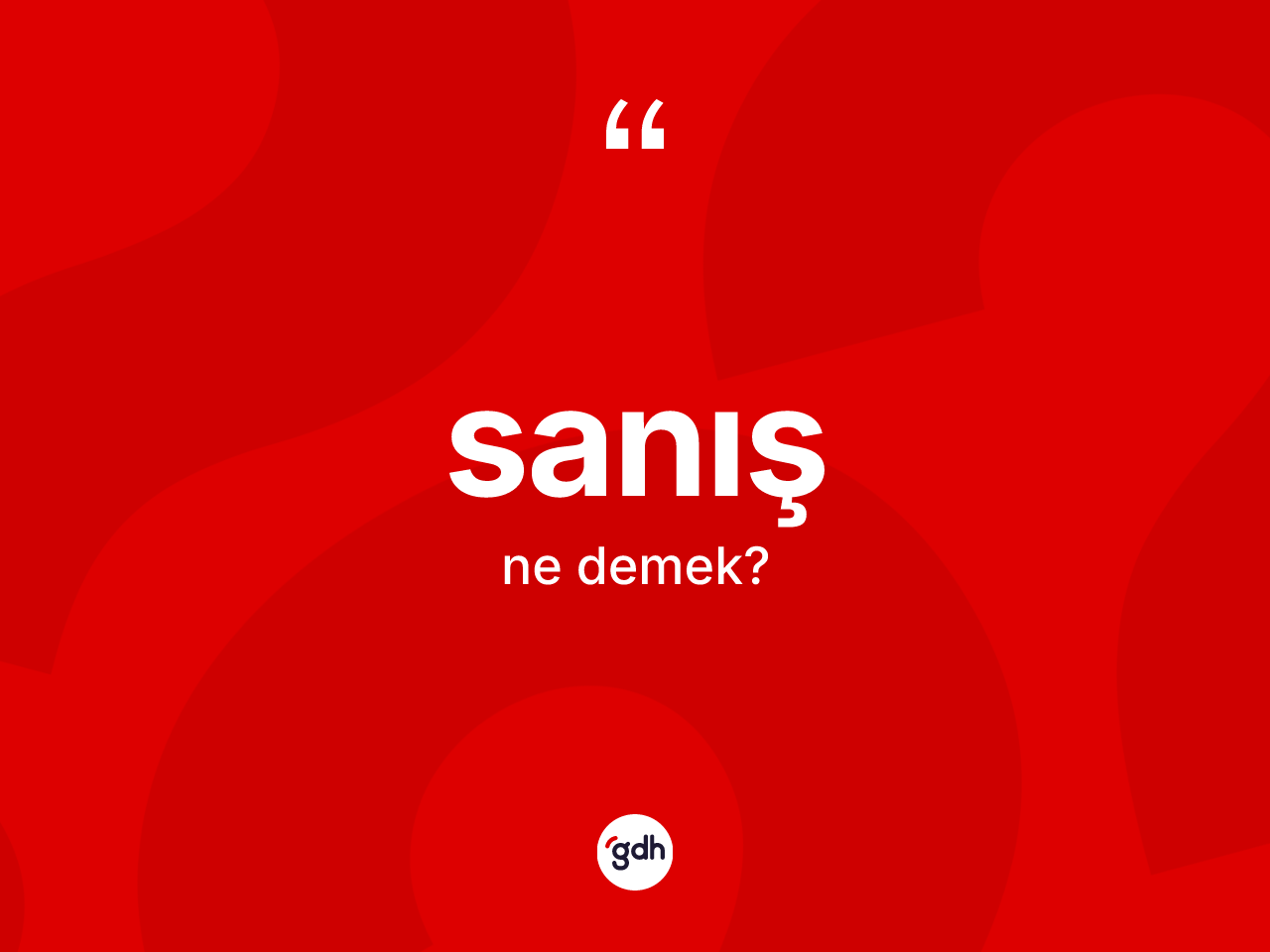 Sanış kelimesinin anlamı nedir? Sanış kelimesinin özellikleri nelerdir?