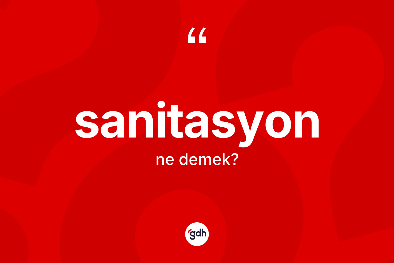 Sanitasyon kelimesi nedir? Sanitasyonun sözlükteki anlamı nedir?