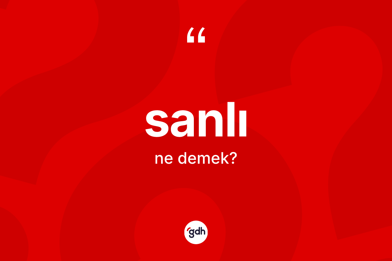 Sanlı kelimesi ne demek?