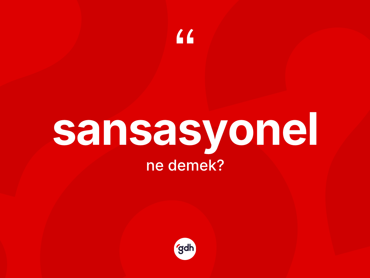 Sansasyonel ne demek? Sansasyonel kelimesinin özellikleri nelerdir?
