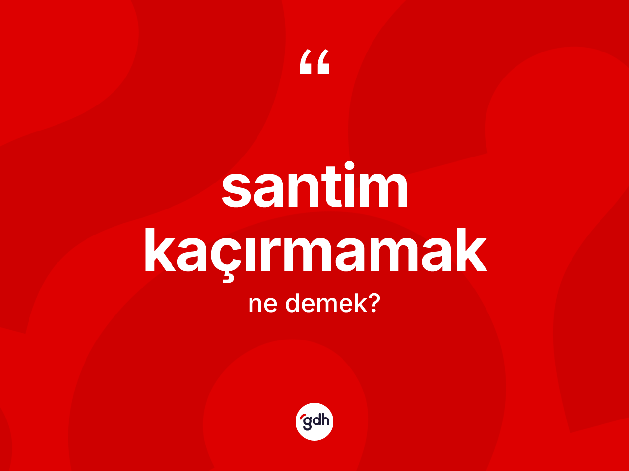 Santim kaçırmamak sözü ne anlama gelir? Santim kaçırmamak ifadesinin kaç farklı anlamı var?