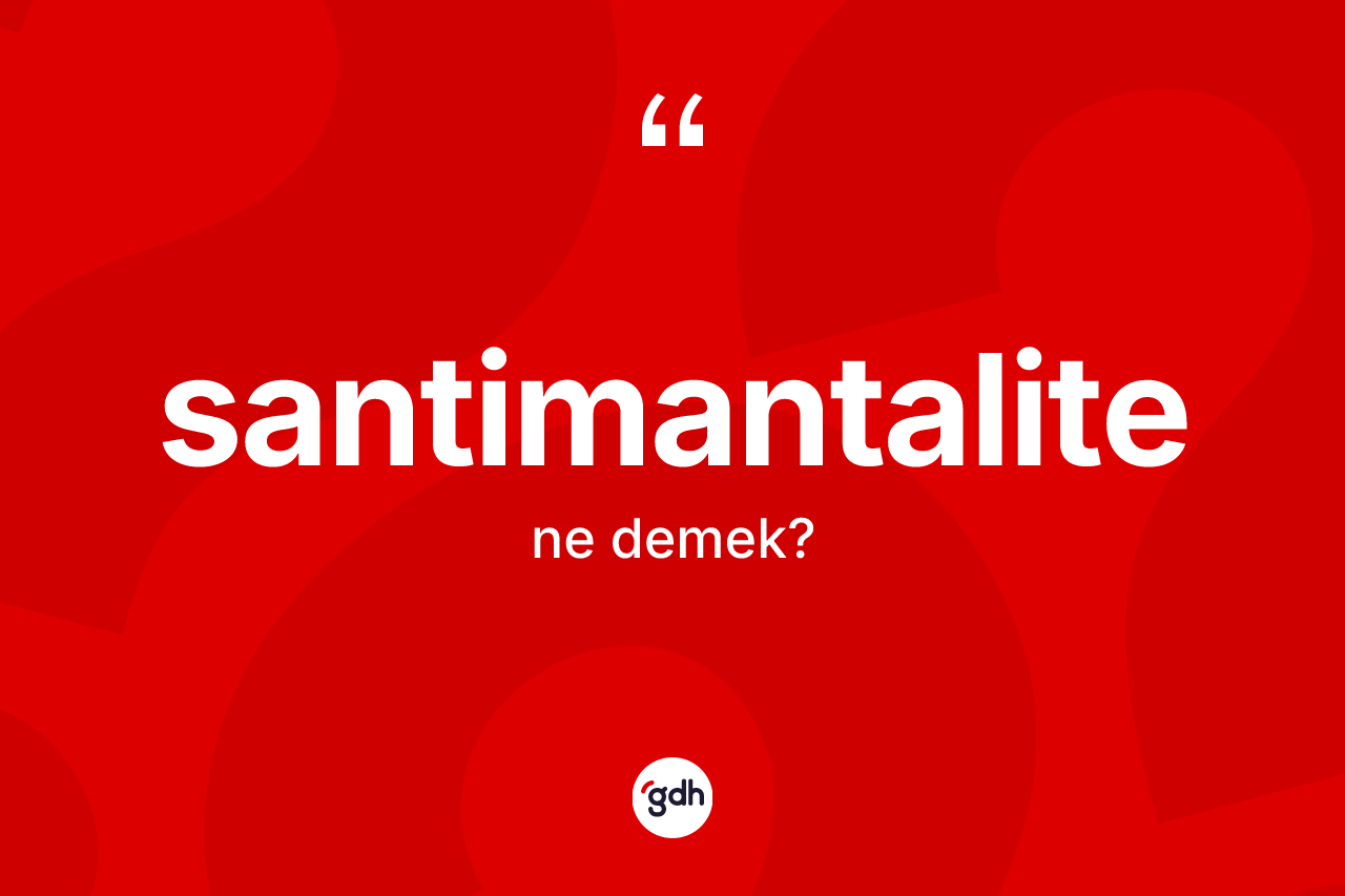 Santimantalite kelimesinin sözlükteki tanımı nedir?