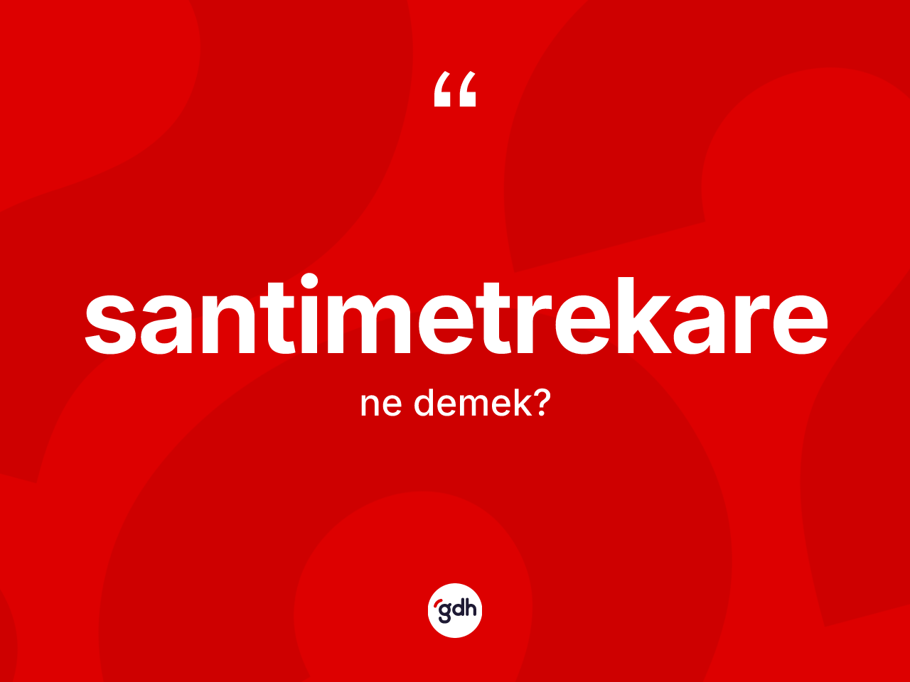 Santimetrekare kelimesinin tanımı nedir? Santimetrekare kelimesinin kaç farklı anlamı var?
