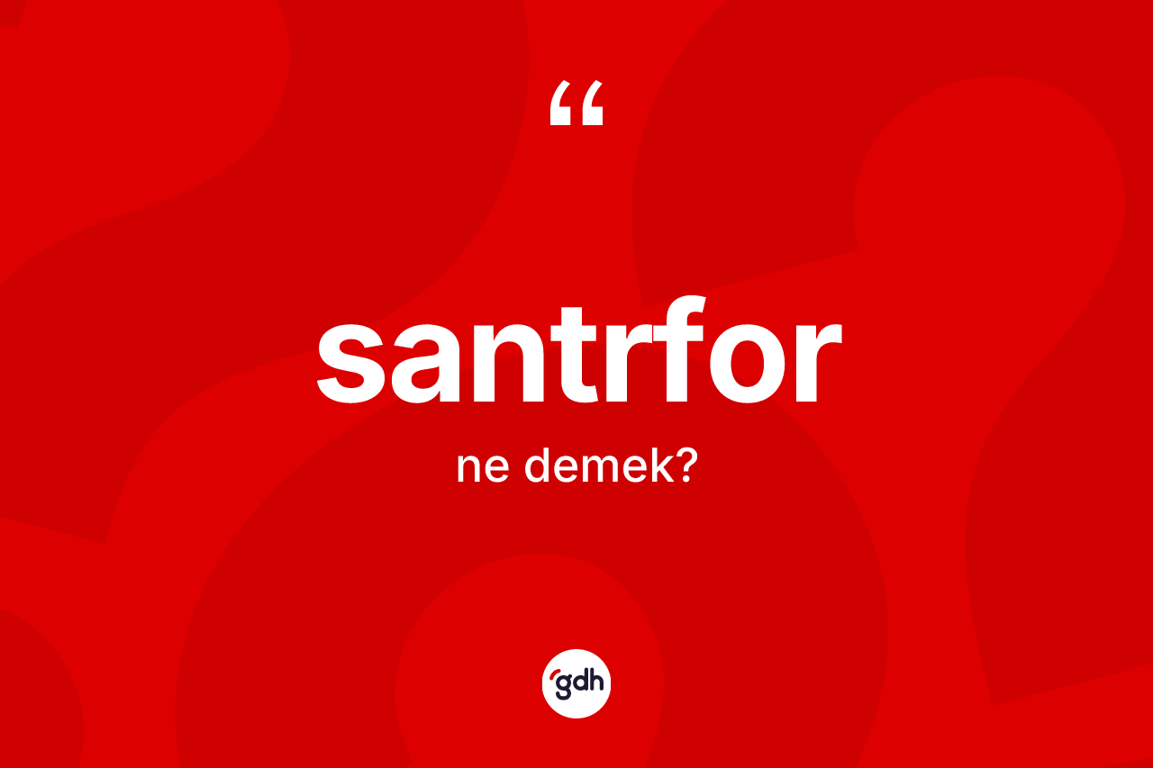 Santrfor kelimesinin tanımı nedir?