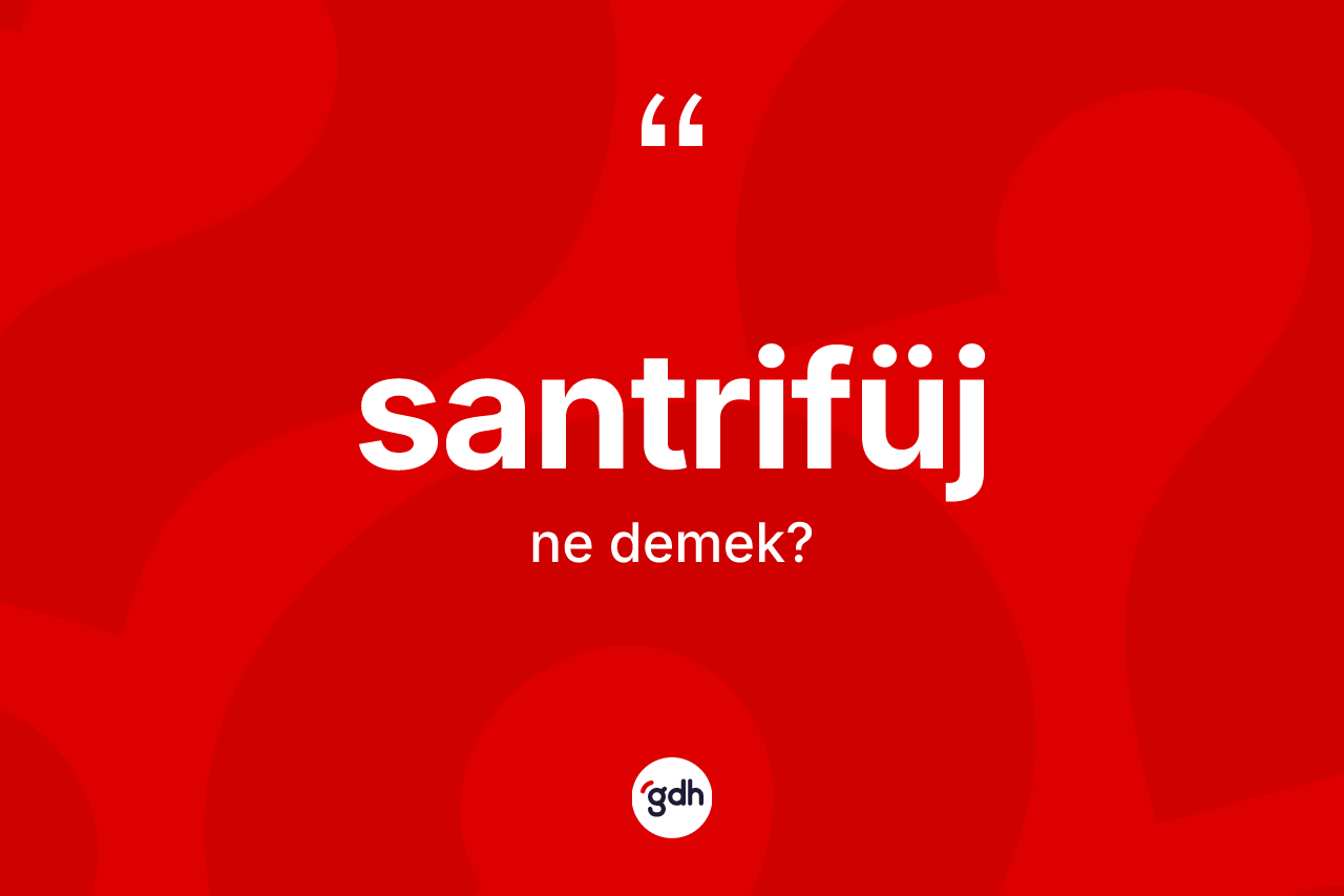 Santrifüj kelimesinin anlamı nedir?