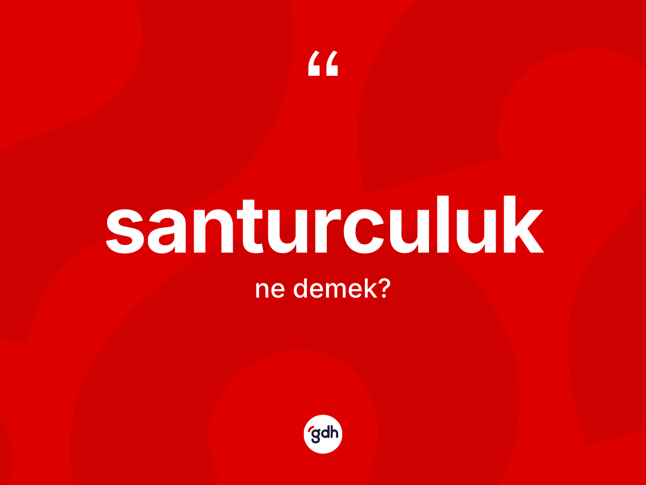 Santurculuk kelimesi nedir? Santurculuğun sözlükteki anlamı nedir?