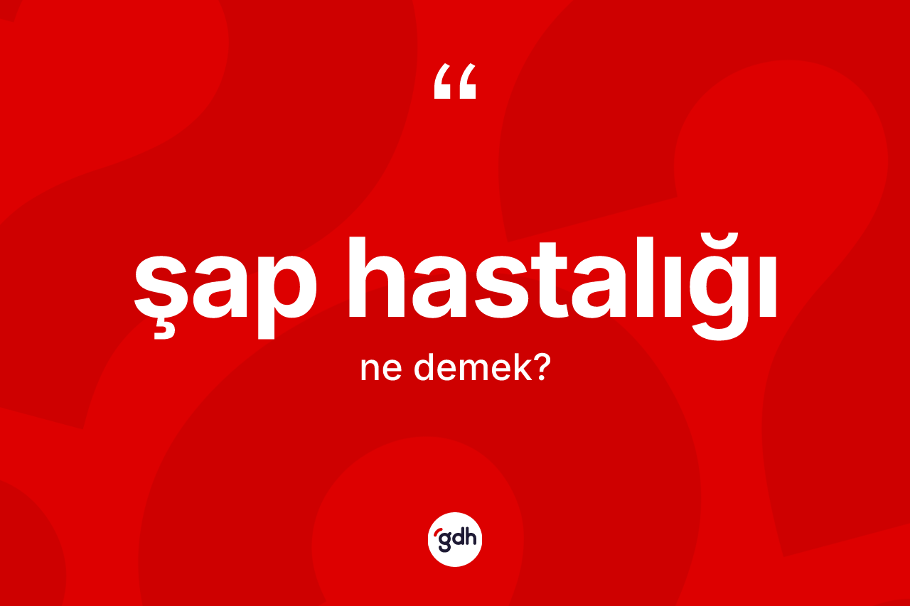 Şap hastalığı ne demek?