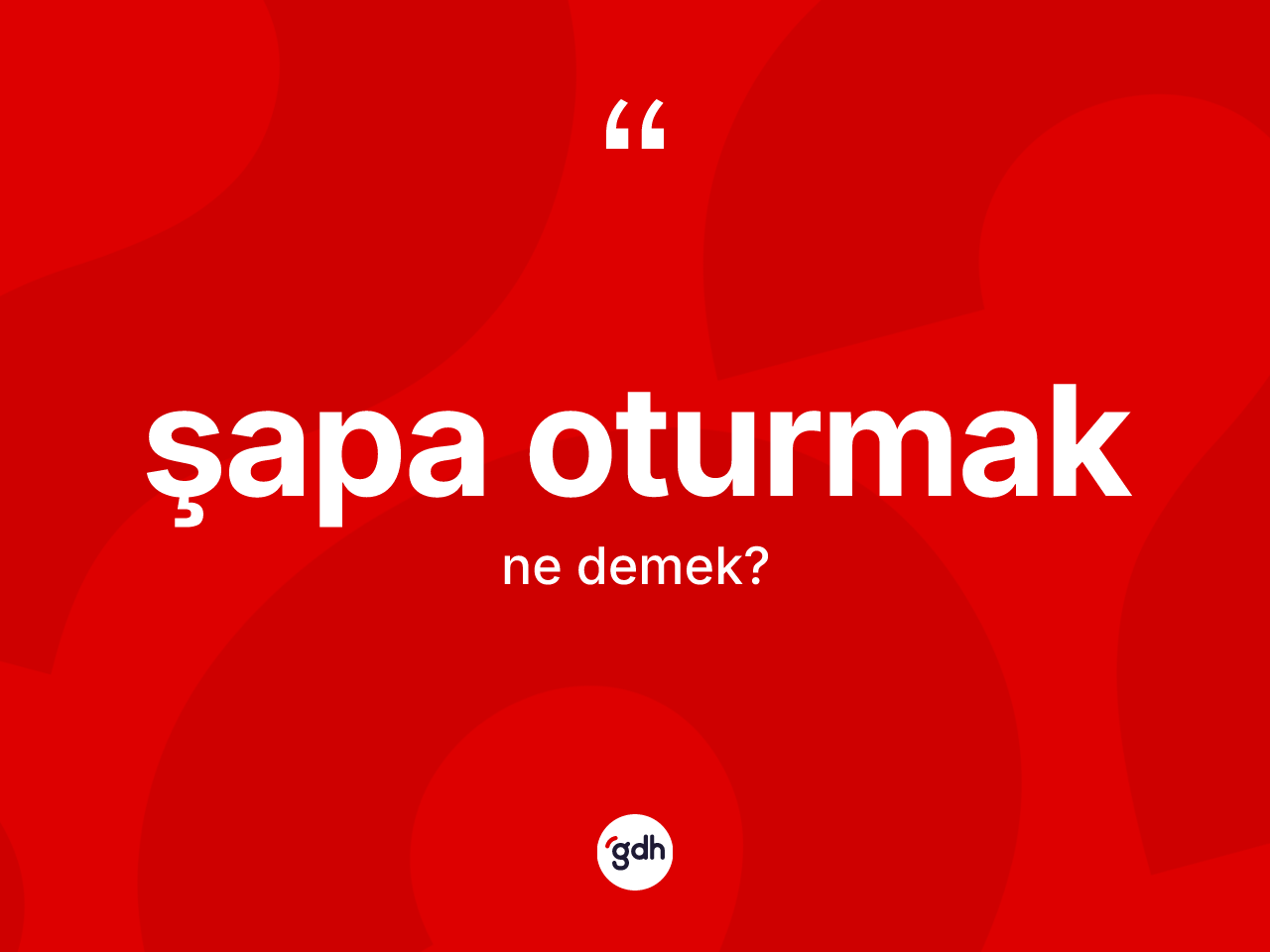 Şapa oturmak ifadesi ne anlama gelir? Şapa oturmak sözünün TDK anlamı nedir?
