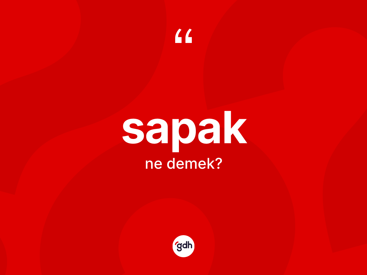 Sapak kelimesinin sözlükteki tanımı nedir? Sapak kelimesinin özellikleri nelerdir?