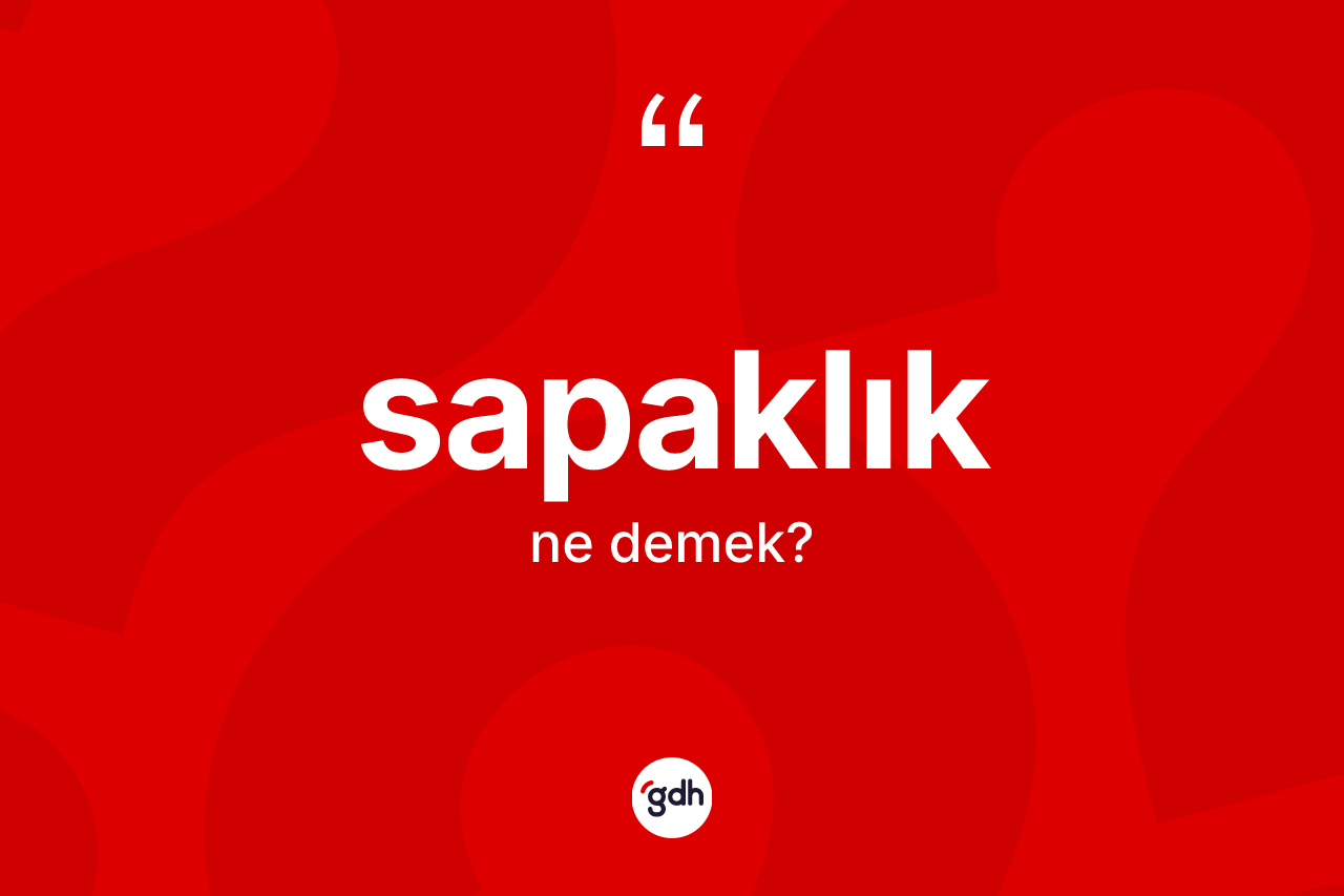 Sapaklık ne anlama gelir?