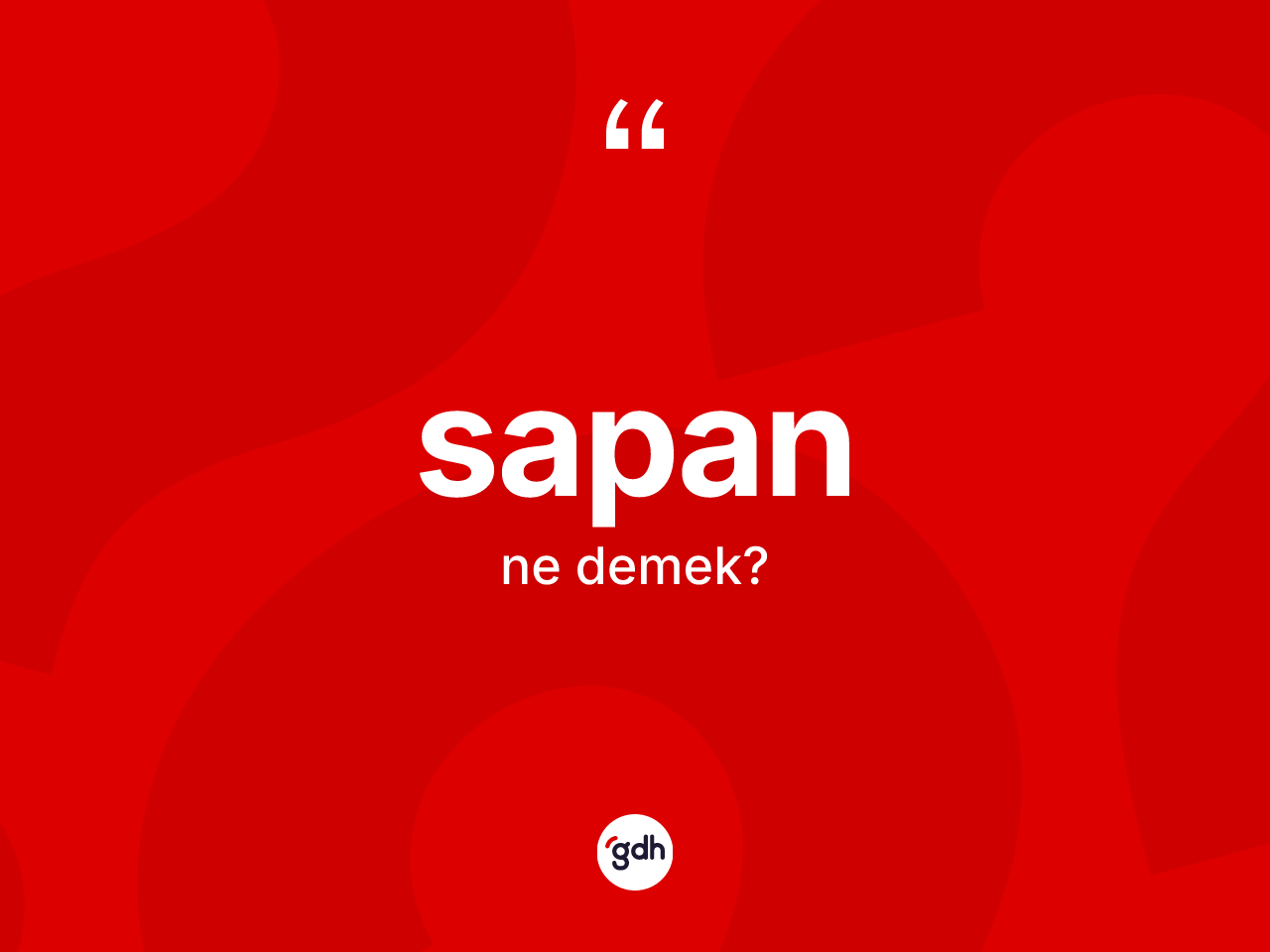 Sapan kelimesi nedir? Sapanın sözlükteki anlamı nedir?