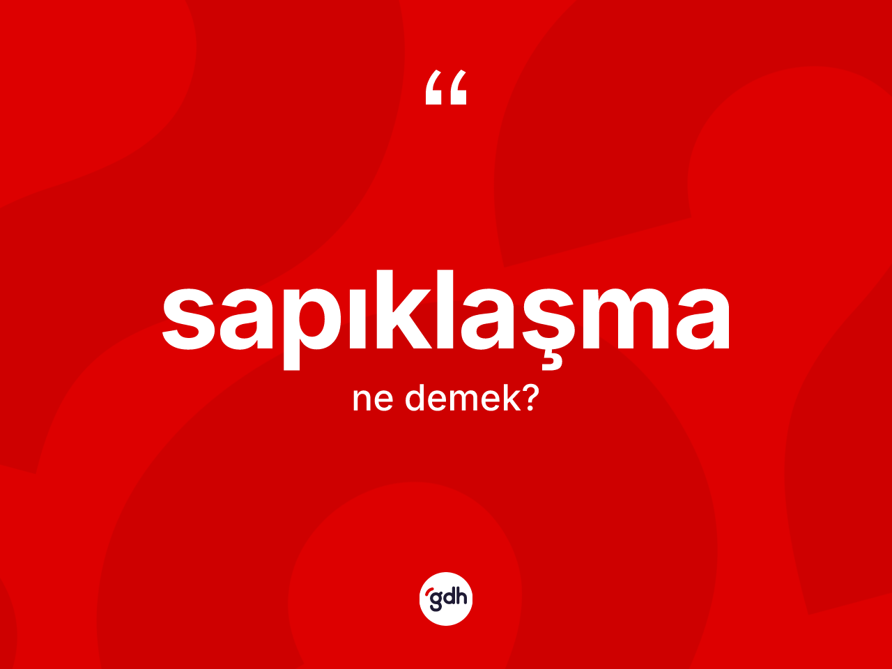 Sapıklaşma kelimesinin sözlükteki tanımı nedir? Sapıklaşmanın TDK'ya göre anlamı nedir?