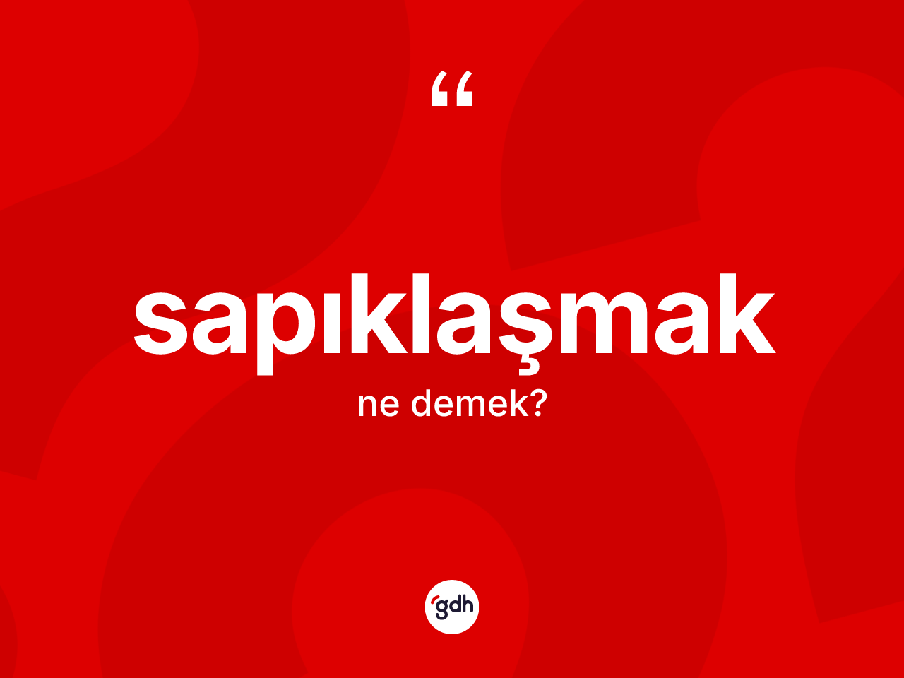 Sapıklaşmak kelimesinin tanımı nedir? Sapıklaşmağın TDK'ya göre anlamı nedir?