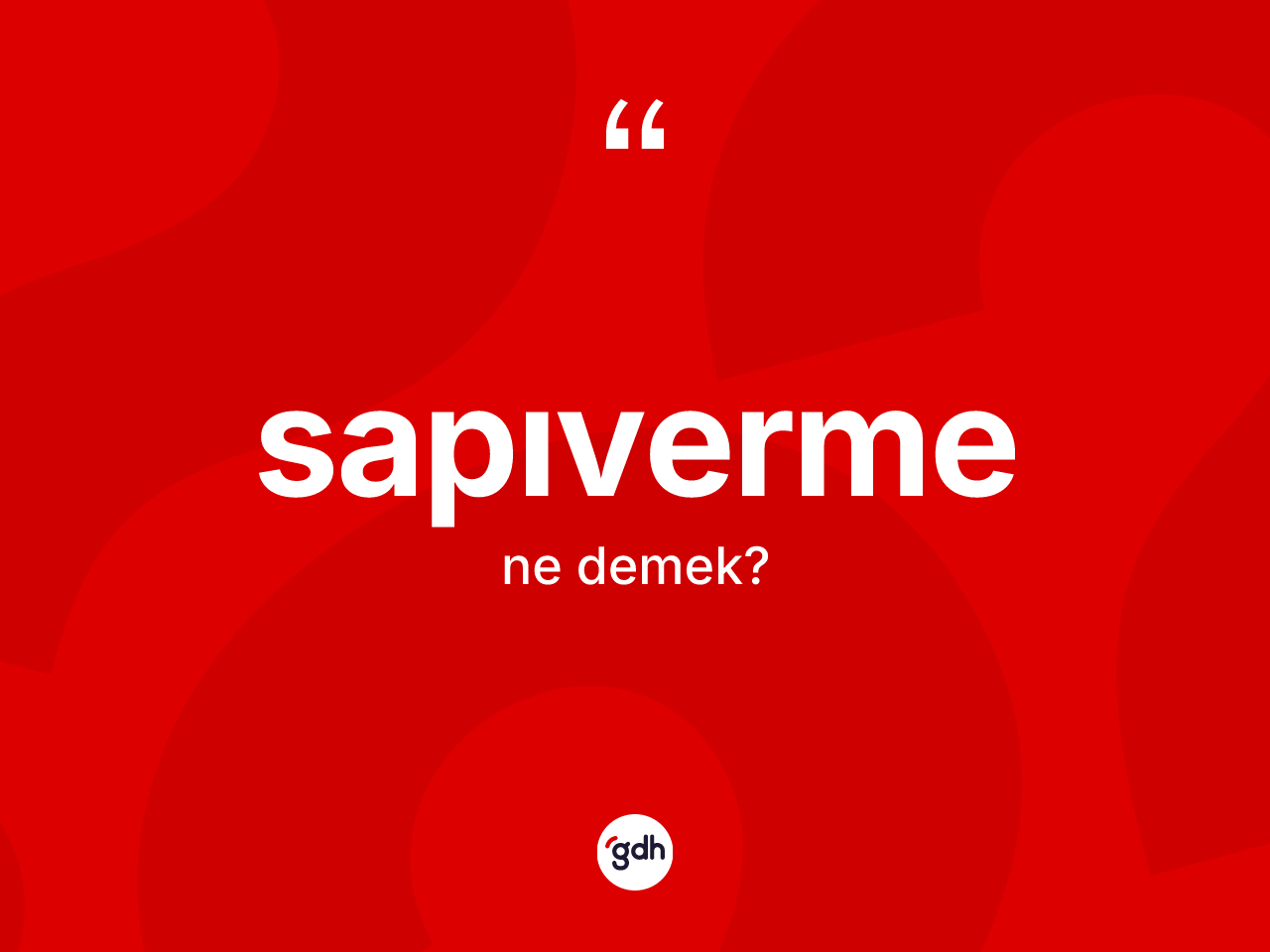 Sapıverme kelimesinin anlamı nedir? Sapıvermenin TDK'ya göre anlamı nedir?