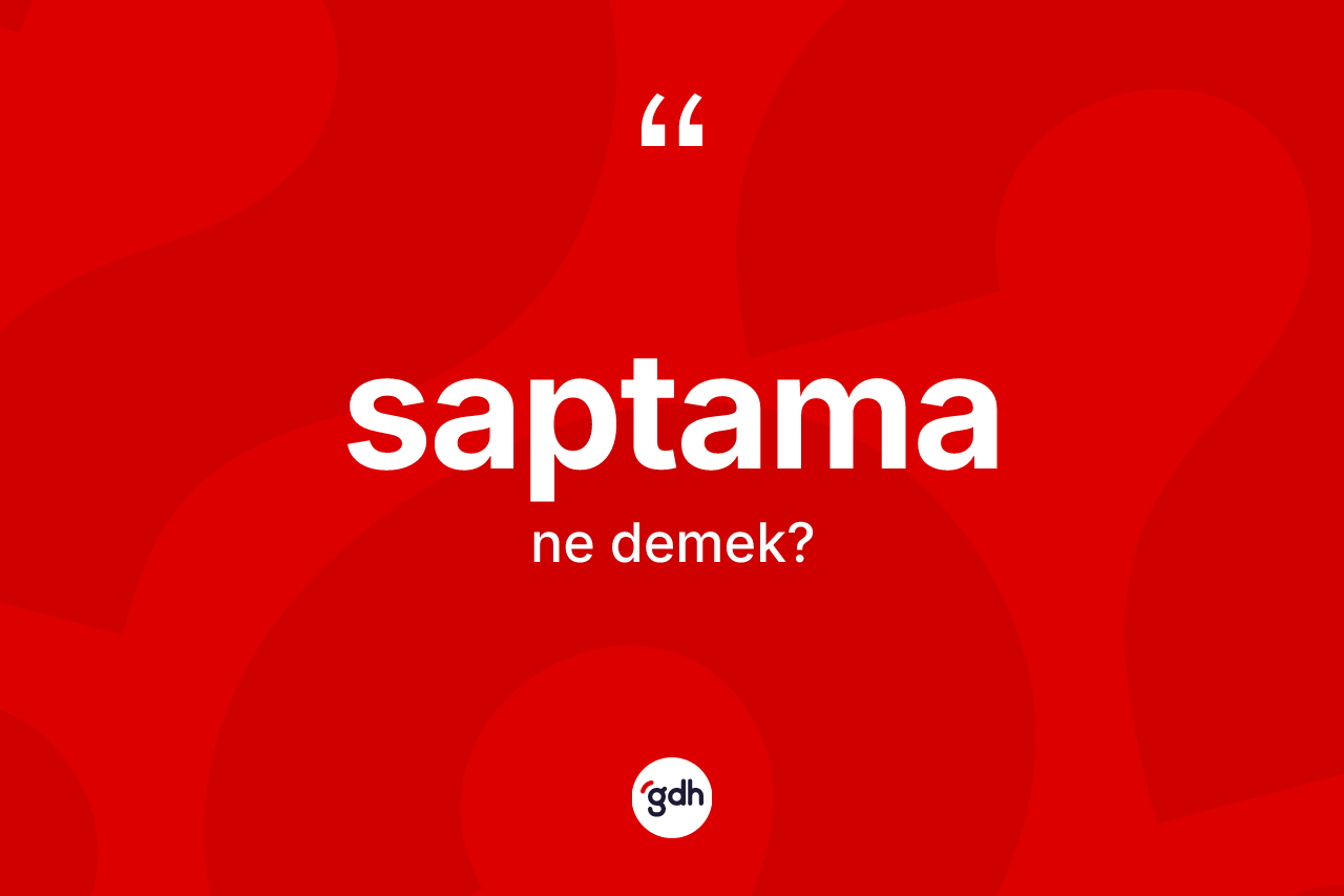 Saptama kelimesinin sözlükteki tanımı nedir?