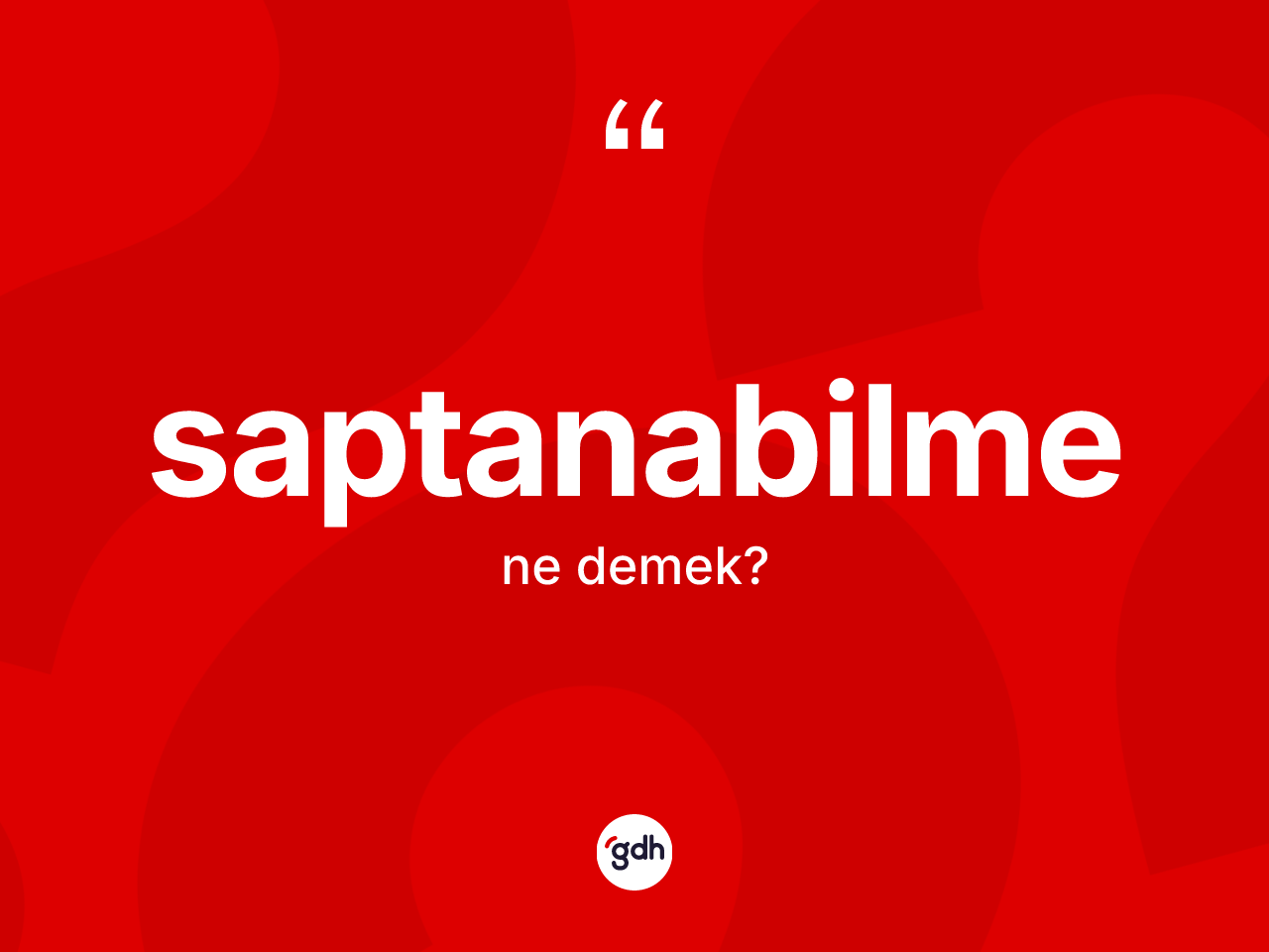 Saptanabilme kelimesinin anlamı nedir? Saptanabilmenin TDK'ya göre anlamı nedir?