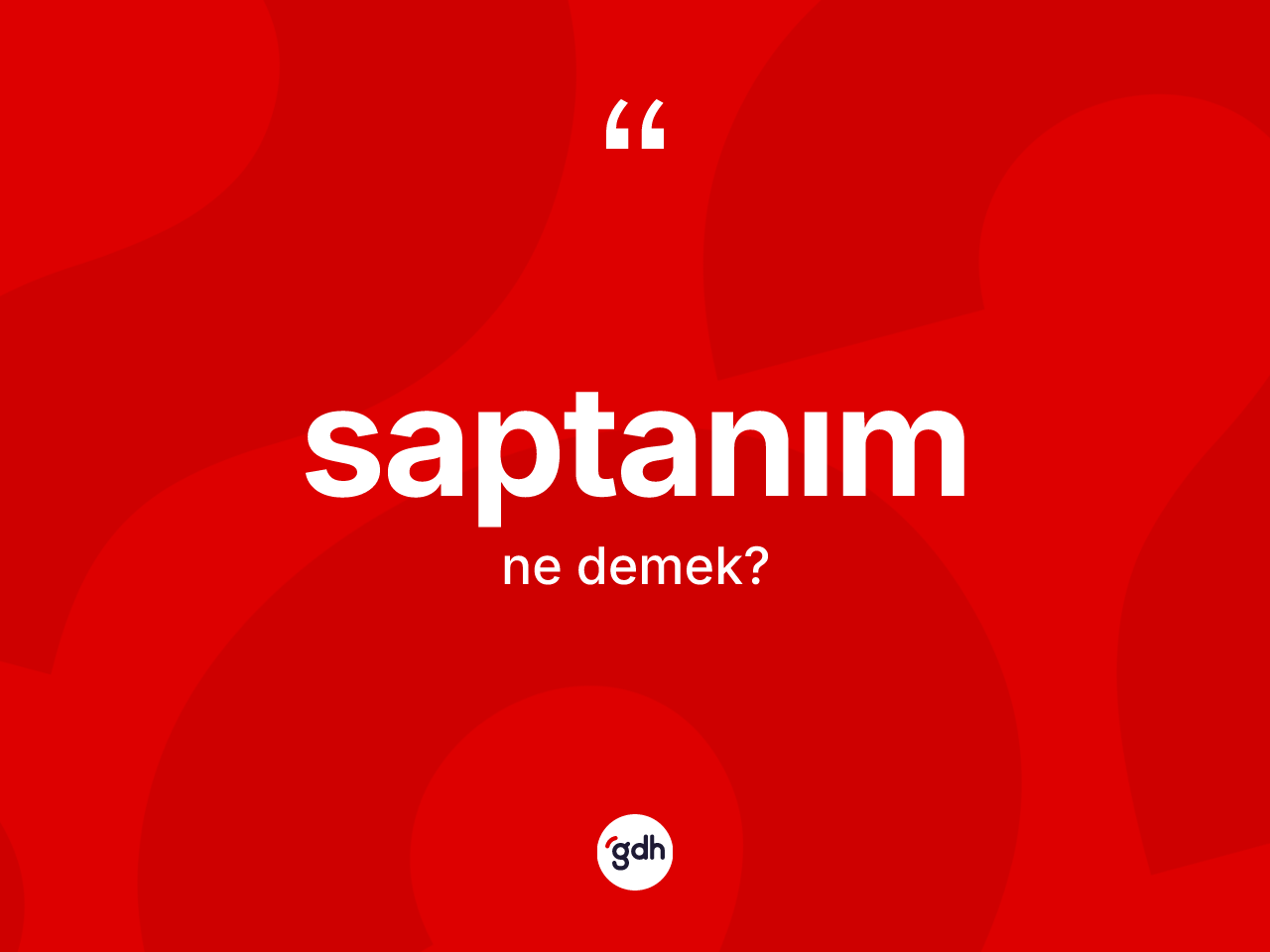 Saptanım kelimesi ne anlama gelir? Saptanımın kısaca tanımı nedir?
