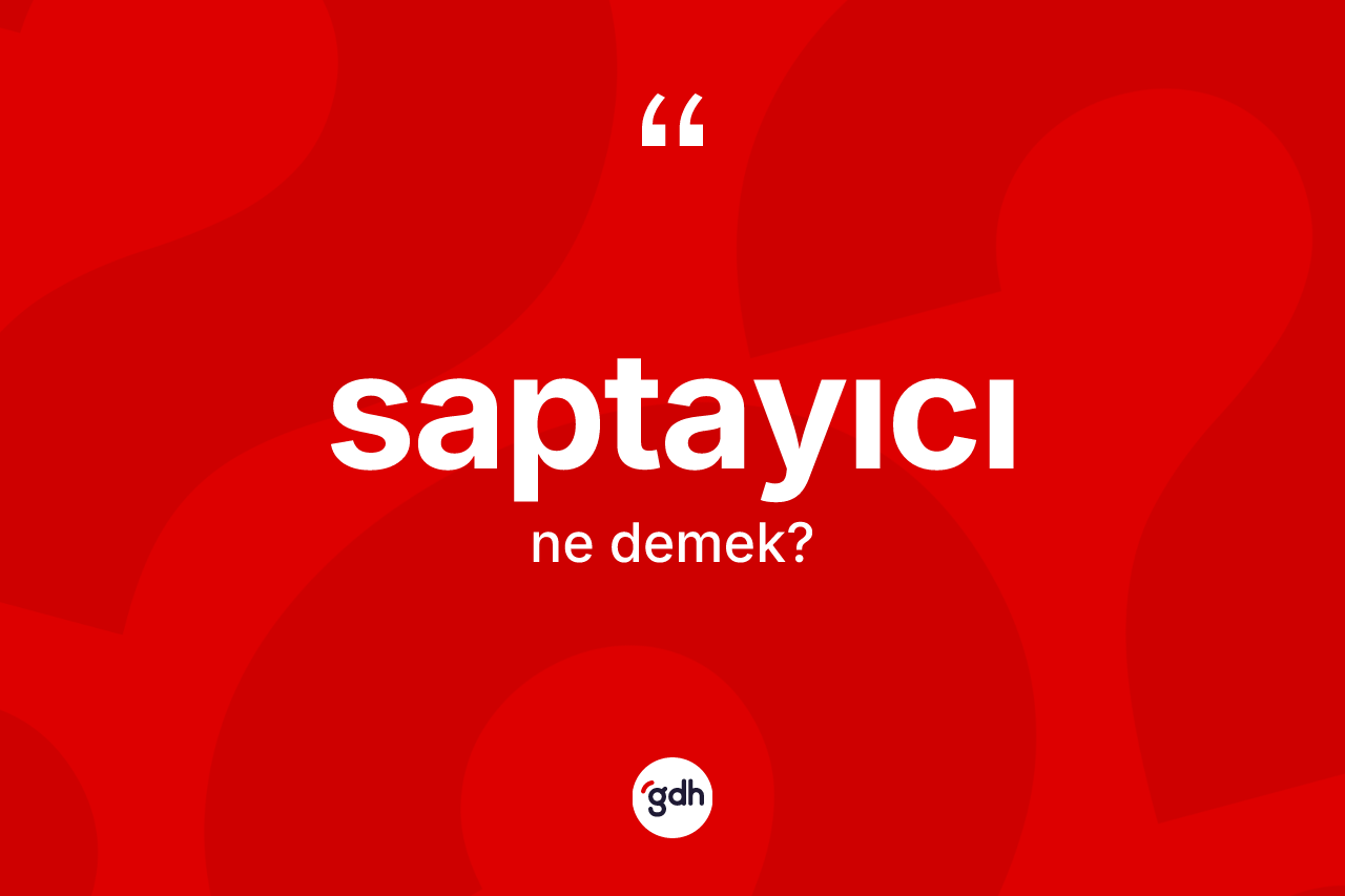 Saptayıcı kelimesinin tanımı nedir?