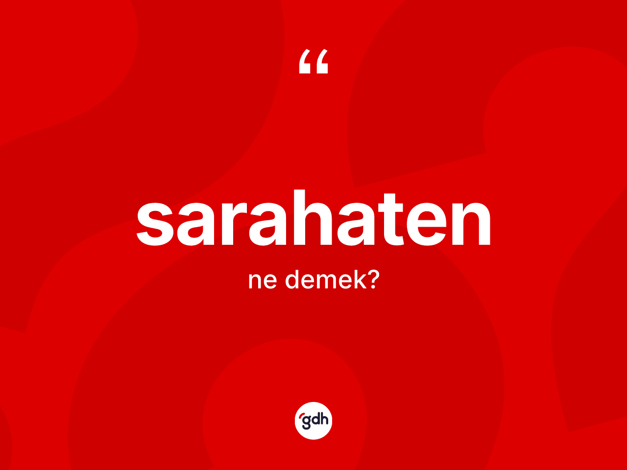 Sarahaten kelimesinin tanımı nedir? Sarahatenin TDK'ya göre anlamı nedir?