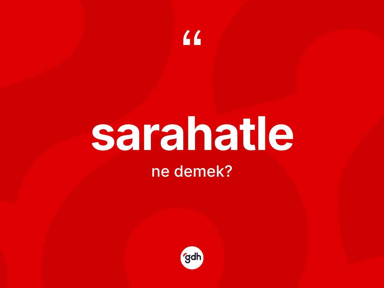 Sarahatle kelimesi nedir? Sarahatlenin TDK'ya göre anlamı nedir?