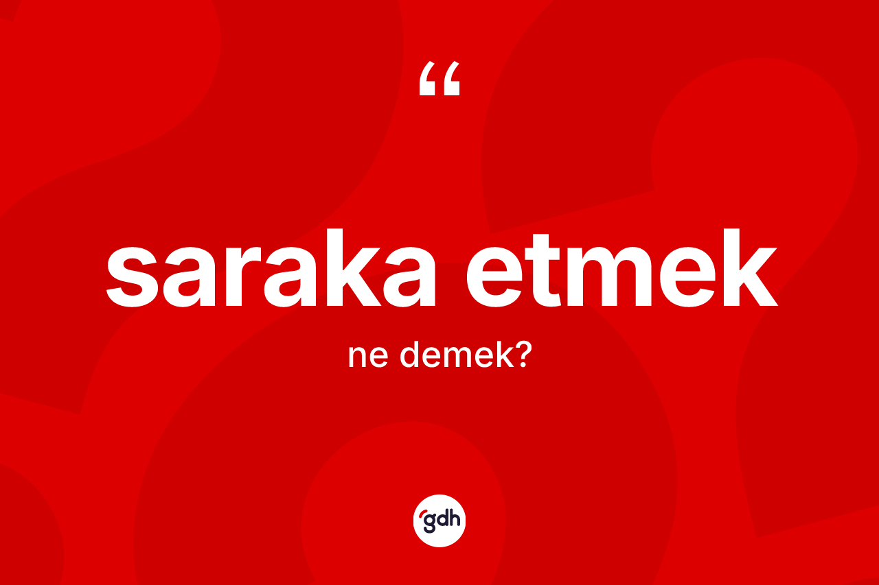 Saraka etmek ifadesinin kısaca anlamı nedir? Saraka etmek sözü hangi durumlarda kullanılır?