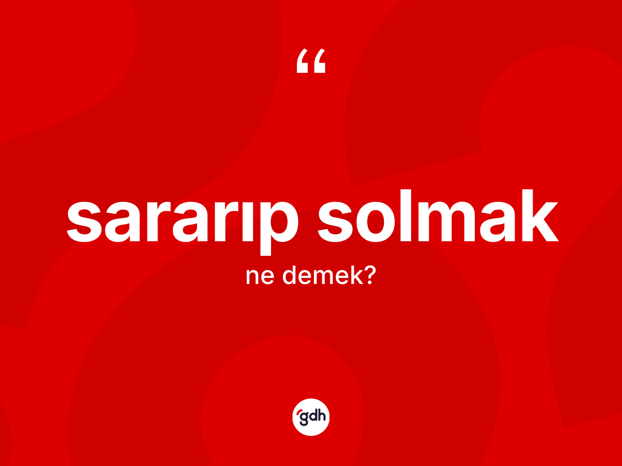 Sararıp solmak ifadesinin tanımı nedir? Sararıp solmak ifadesinin kaç farklı anlamı var?