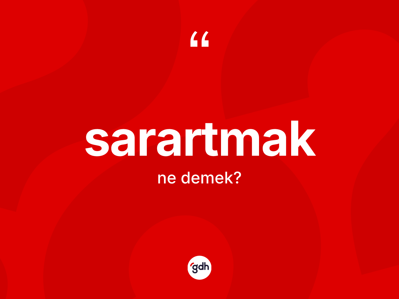 Sarartmak nedir? Sarartmak kelimesinin özellikleri nelerdir?