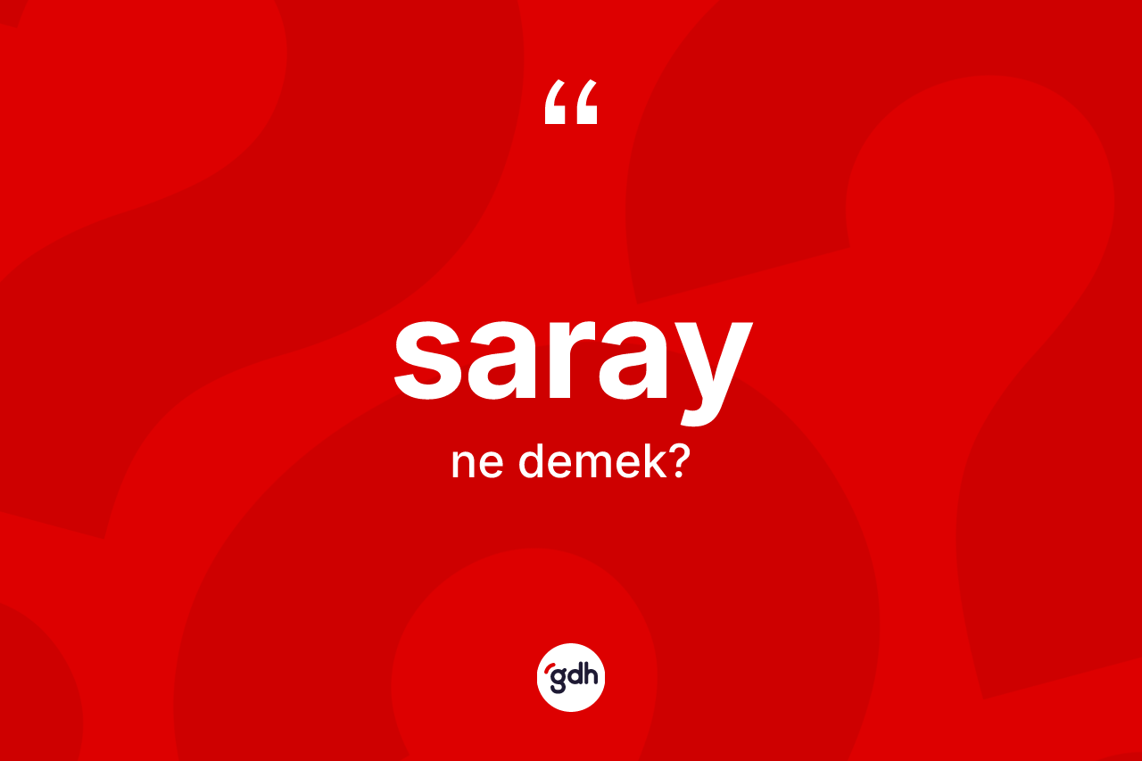 Saray kelimesinin tanımı nedir? Sarayın TDK'ya göre anlamı nedir?