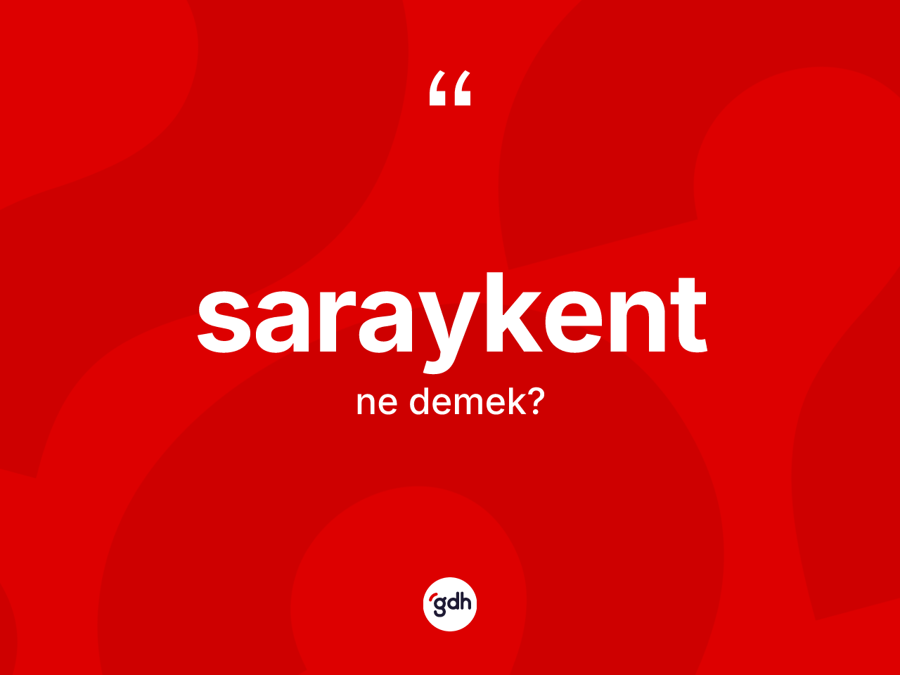 Saraykent kelimesinin tanımı nedir? Saraykent'in sözlükteki anlamı nedir?